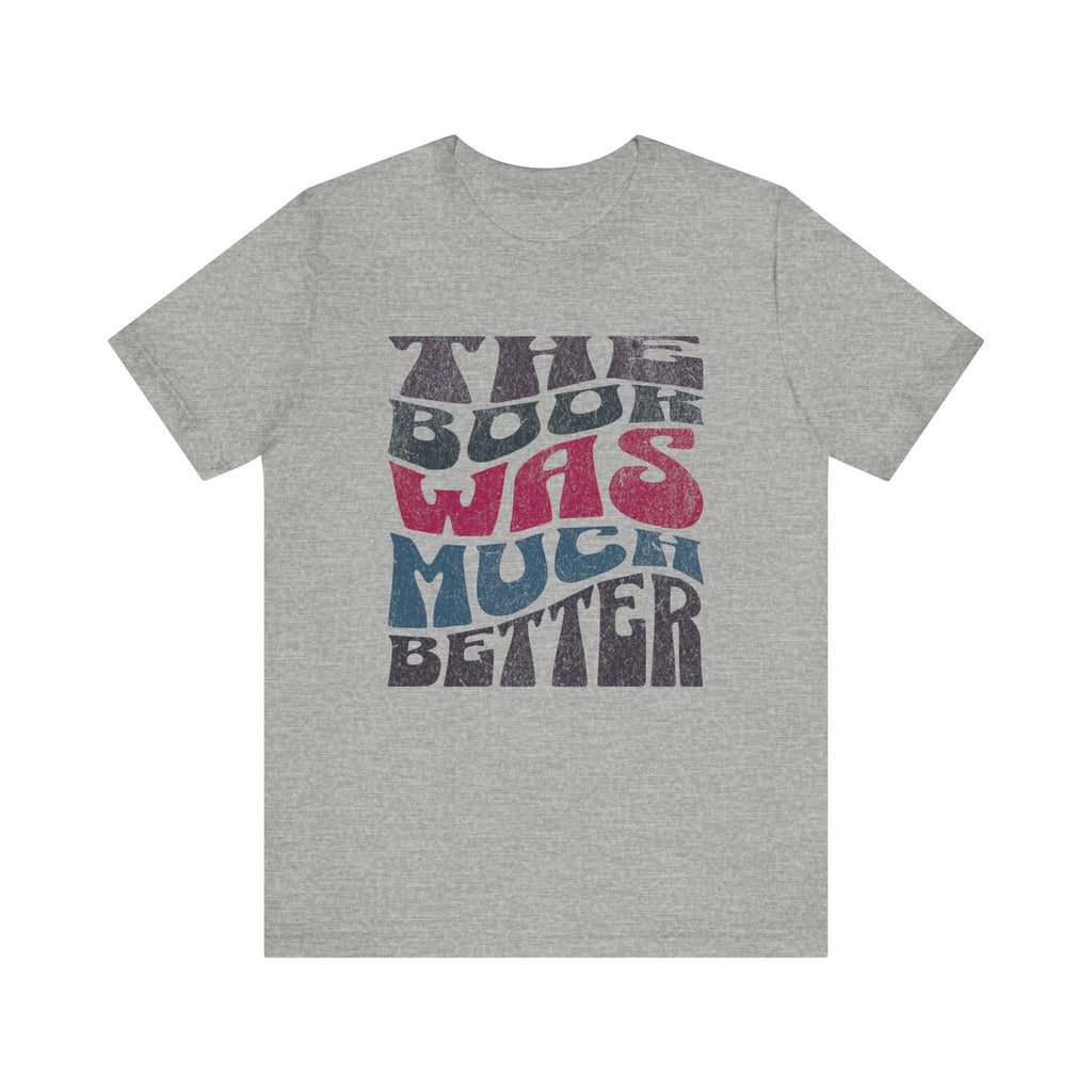 The Book Was Much Better T-Shirt | Retro Typography Reading Shirt