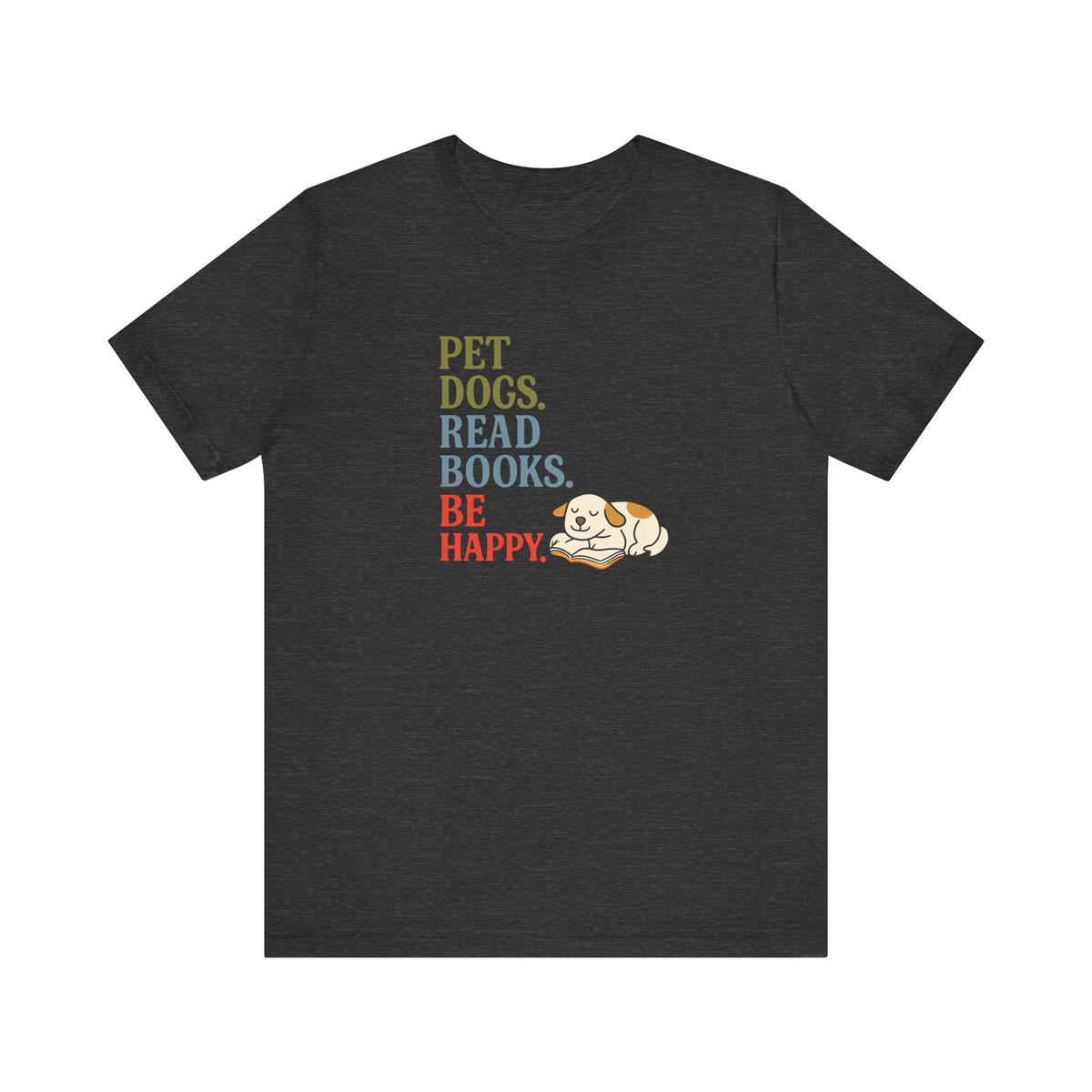 Pet Dogs Read Books Be Happy T-Shirt | Dog Lover Typography Tee