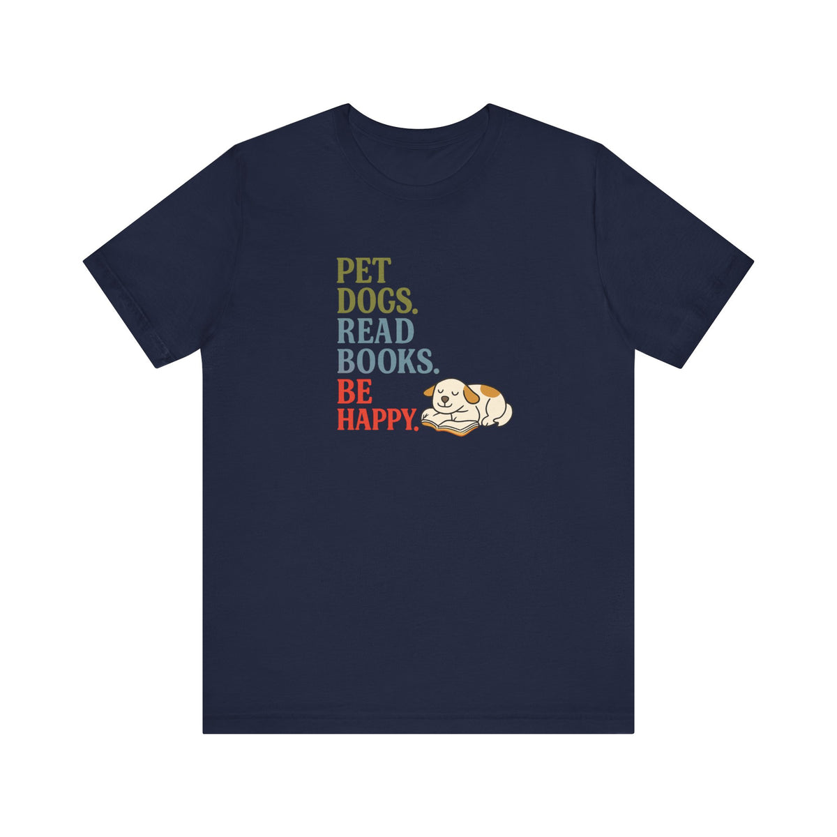 Pet Dogs Read Books Be Happy T-Shirt | Dog Lover Typography Tee