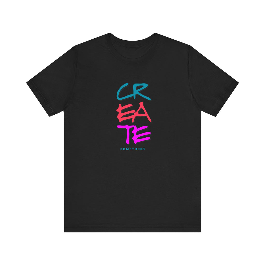 Create Something Graphic Tee | Inspirational Typography T-Shirt