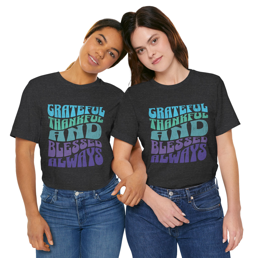 Grateful Thankful and Blessed Always T-shirt | Positive Typography Tee
