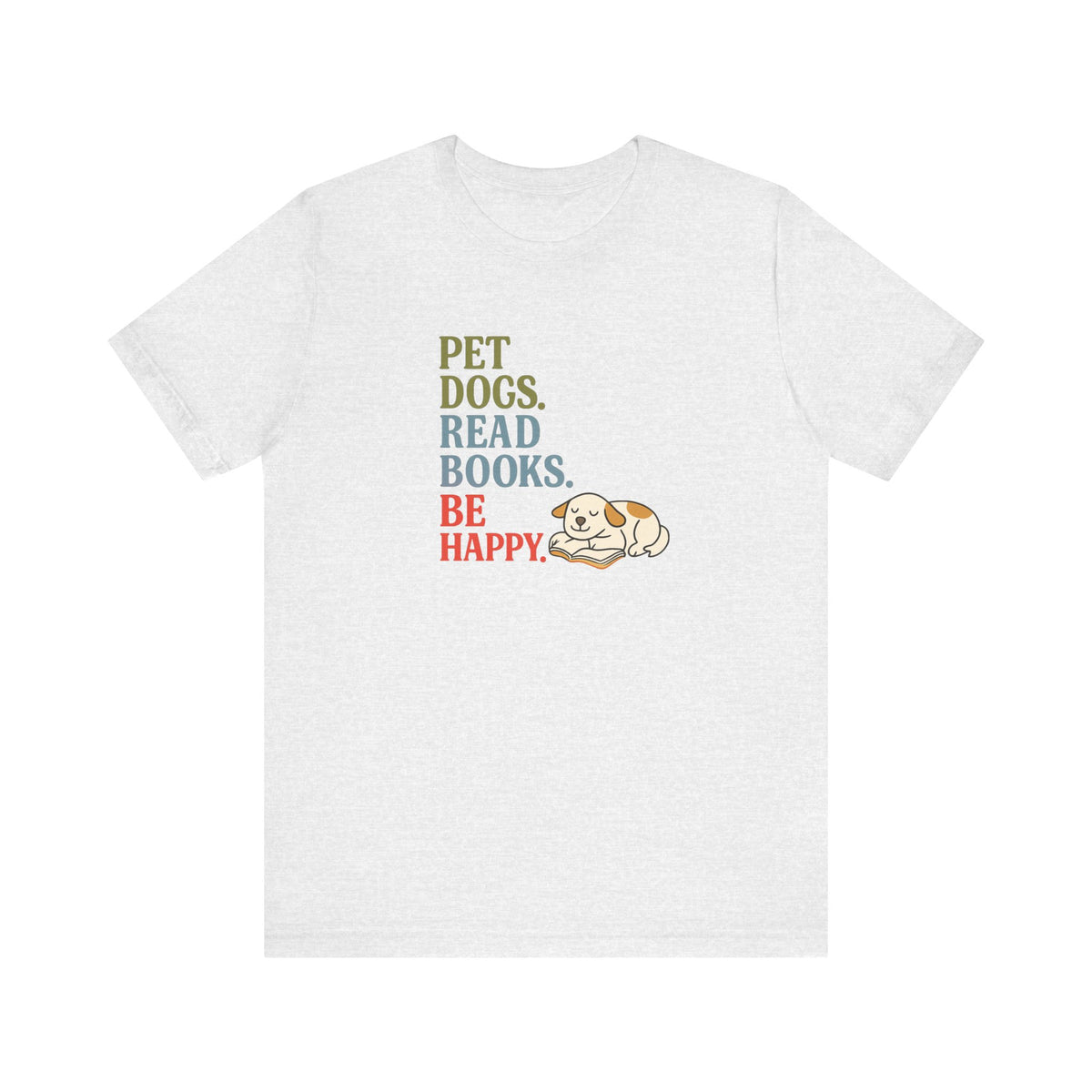 Pet Dogs Read Books Be Happy T-Shirt | Dog Lover Typography Tee