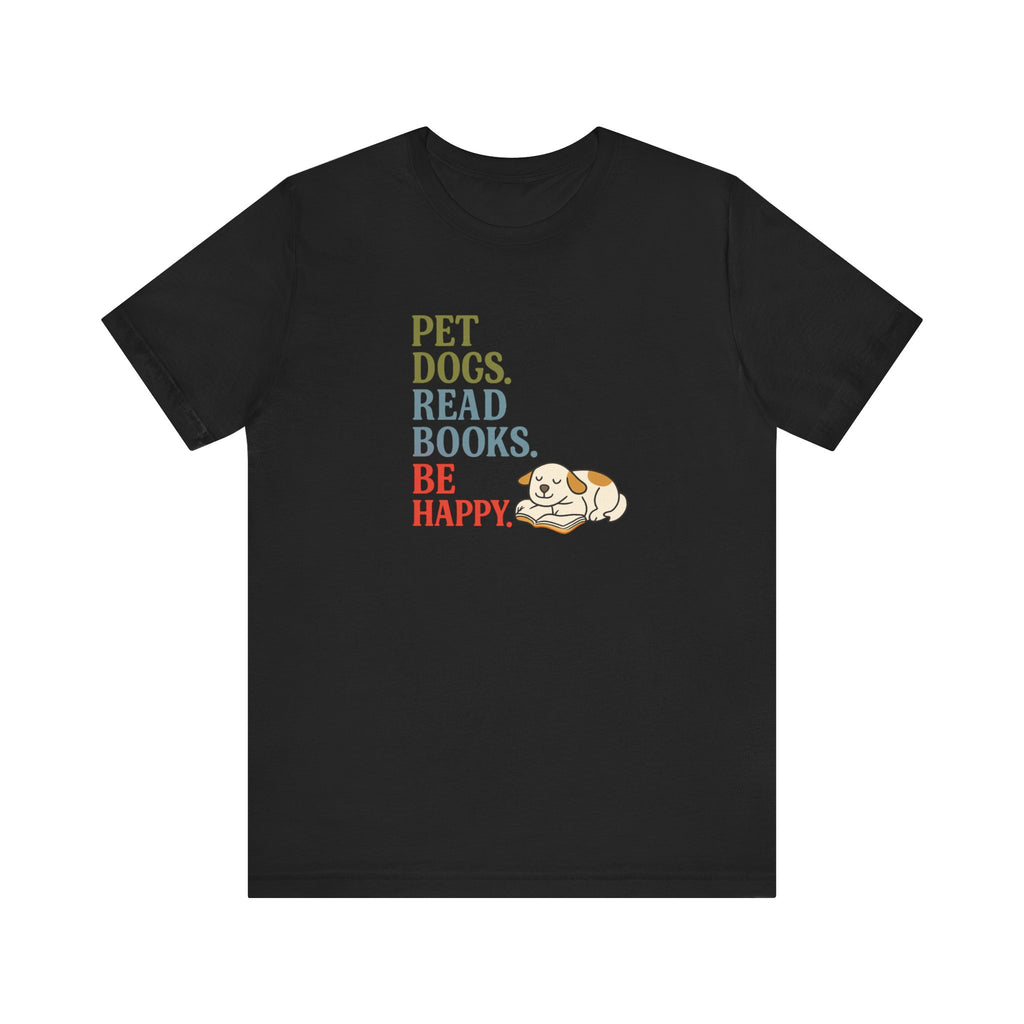 Pet Dogs Read Books Be Happy T-Shirt | Dog Lover Typography Tee
