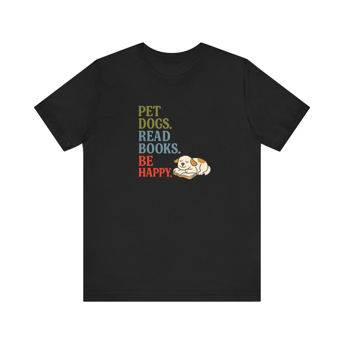 Pet Dogs Read Books Be Happy T-Shirt | Dog Lover Typography Tee