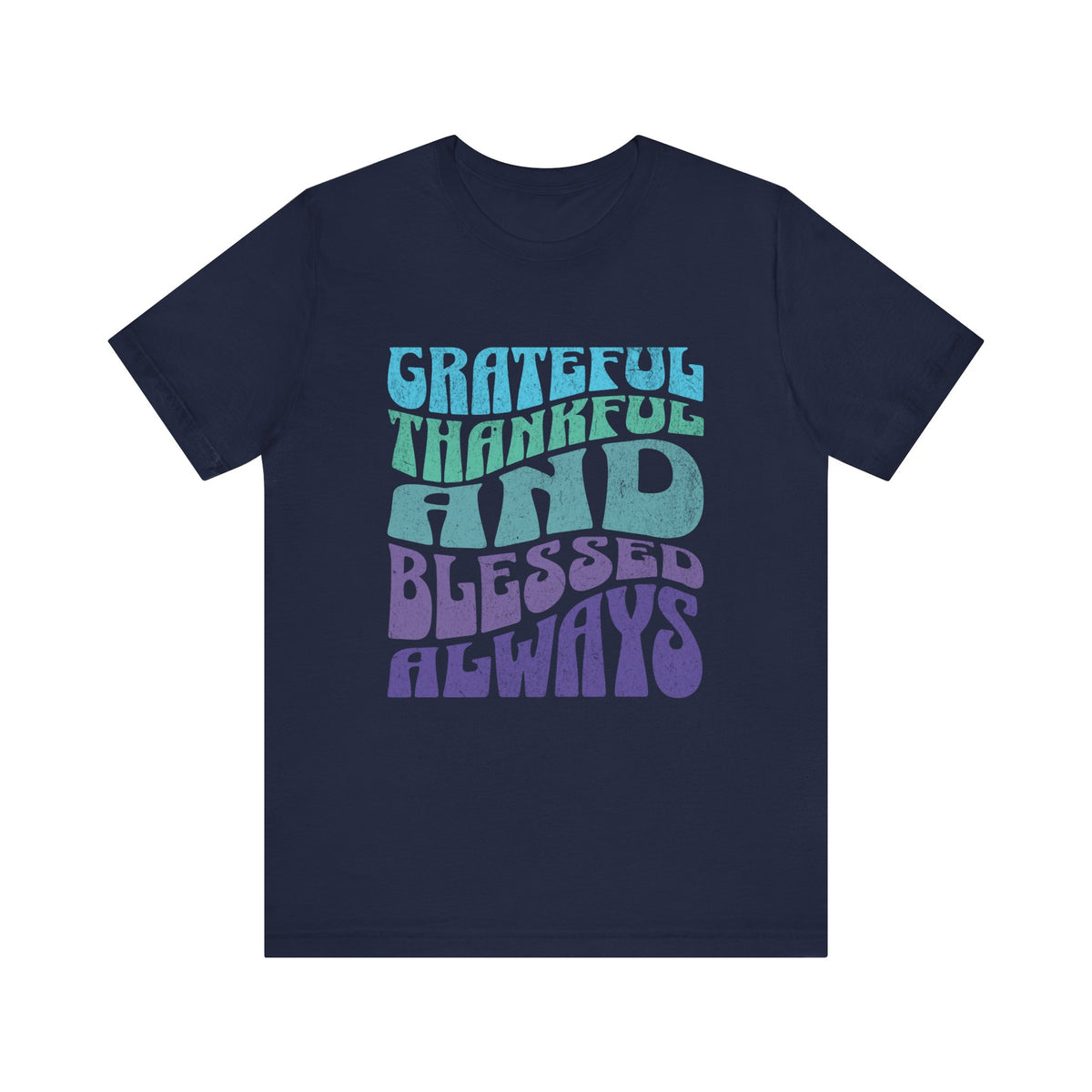 Grateful Thankful and Blessed Always T-shirt | Positive Typography Tee