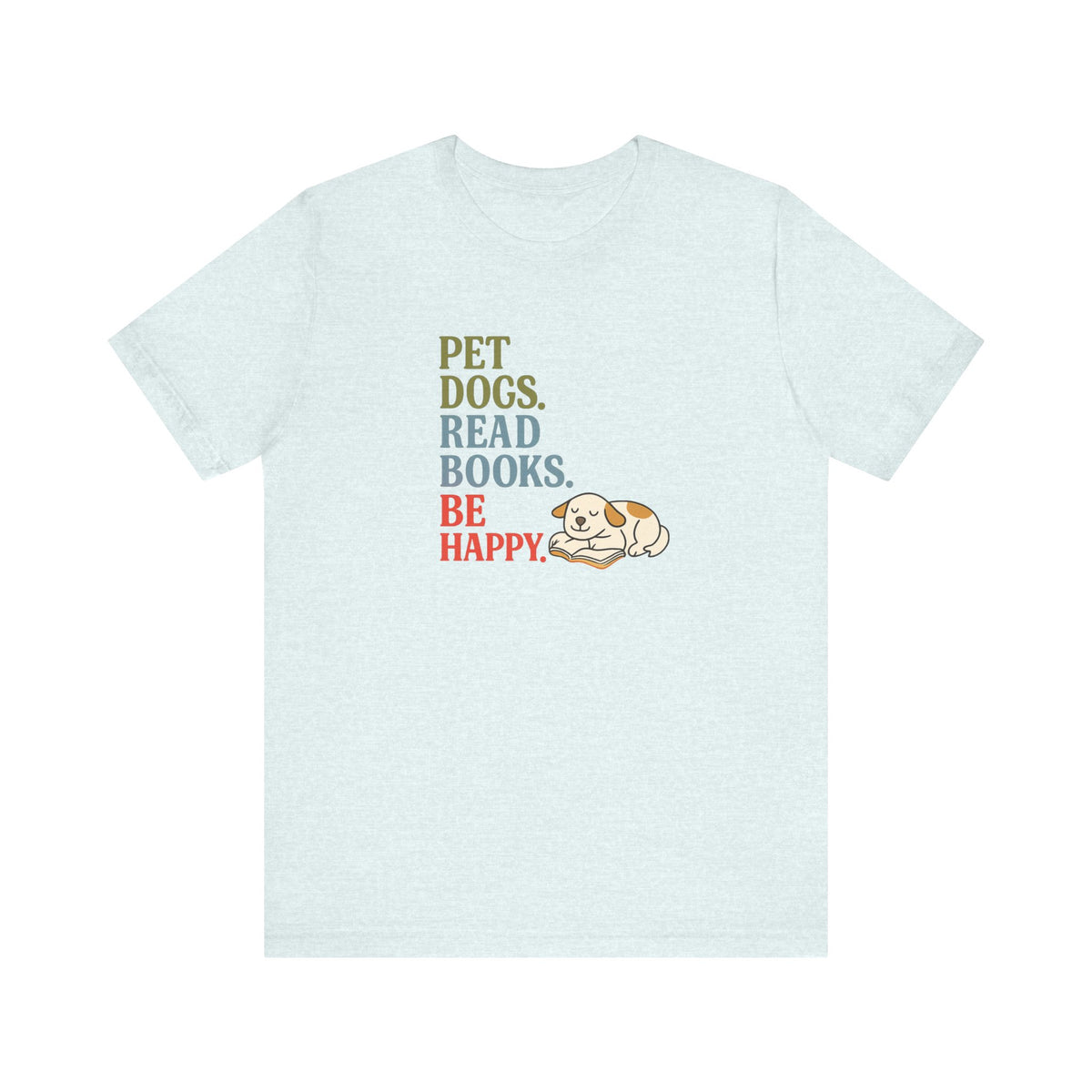 Pet Dogs Read Books Be Happy T-Shirt | Dog Lover Typography Tee
