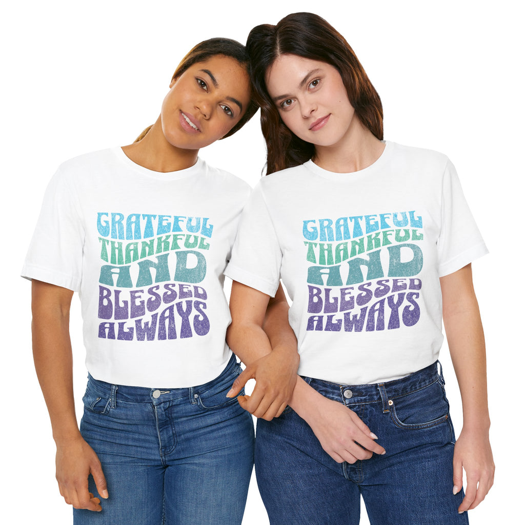 Grateful Thankful and Blessed Always T-shirt | Positive Typography Tee