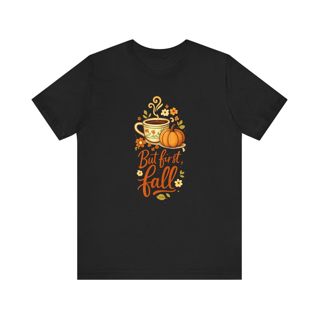 But First Fall tee | Pumpkin Spice Coffee autumn shirt