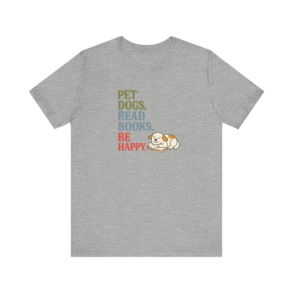 Pet Dogs Read Books Be Happy T-Shirt | Dog Lover Typography Tee