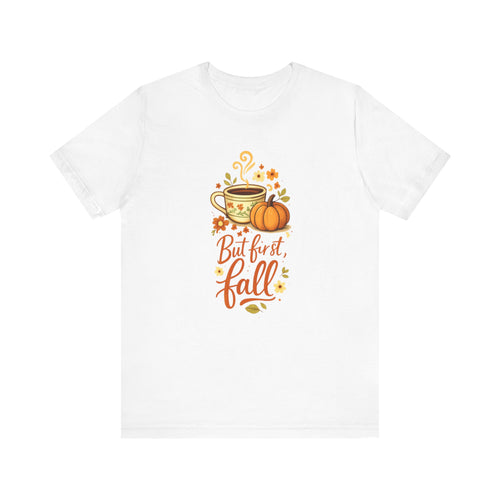 But First Fall tee | Pumpkin Spice Coffee autumn shirt